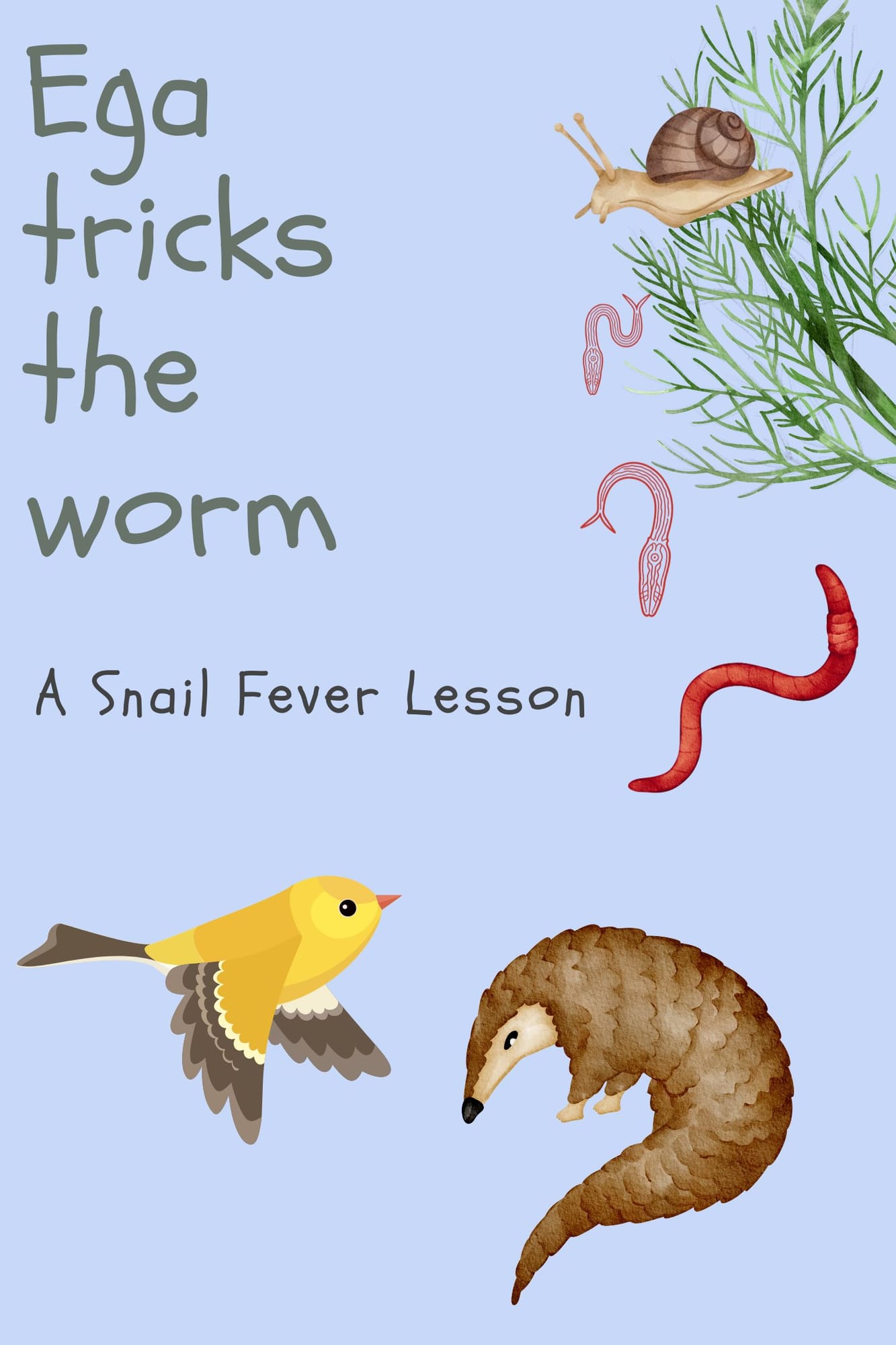 Storybook cover: “Ega tricks the worm — A Snail Fever Lesson,” with a yellow bird, a pangolin, a snail, and red worms
